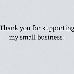 May include: Thank you for supporting my small business!