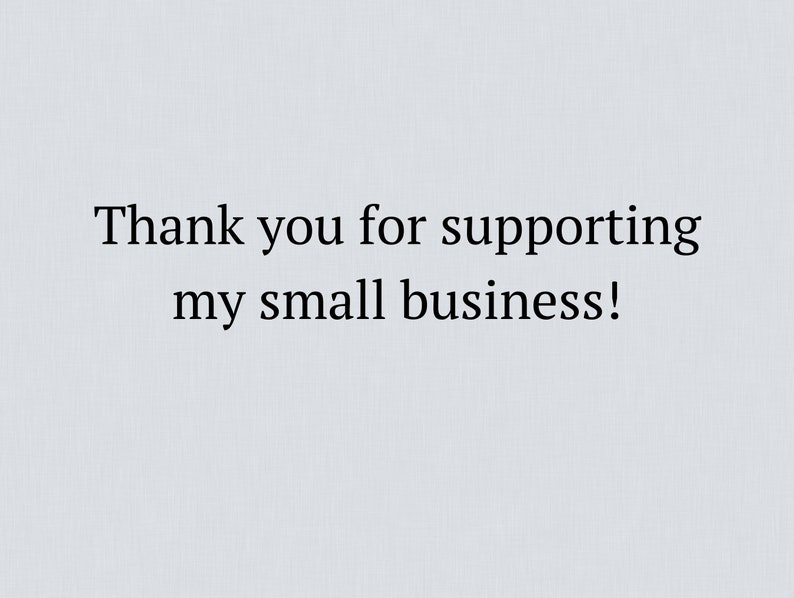 May include: Thank you for supporting my small business!