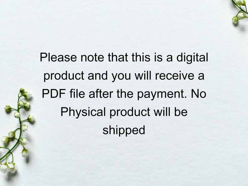 May include: Text on a white background that reads: "Please note that this is a digital product and you will receive a PDF file after the payment. No physical product will be shipped."