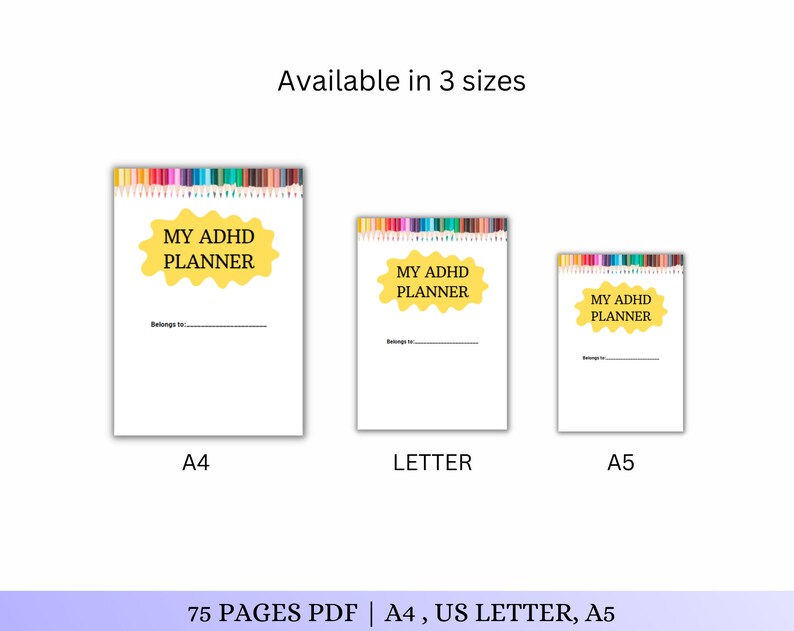 May include: Three different sizes of a printable planner for people with ADHD. The planner cover is white with a yellow starburst shape that says "My ADHD Planner". The planner is available in A4, US Letter, and A5 sizes.