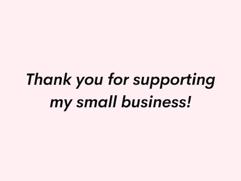 May include: Thank you for supporting my small business!