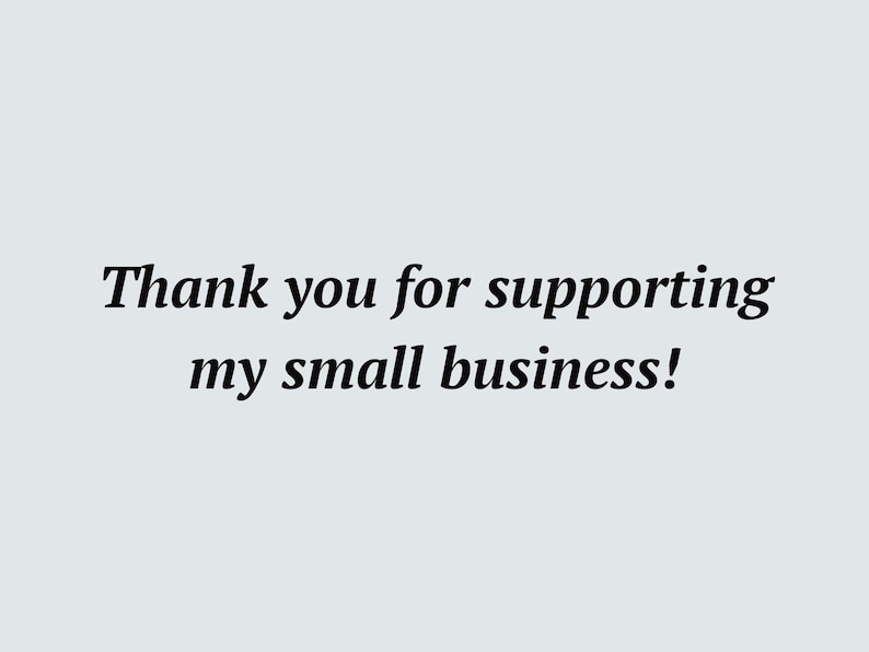 May include: Thank you for supporting my small business!