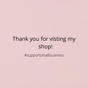 May include: Thank you for visiting my shop! #supportsmallbusiness