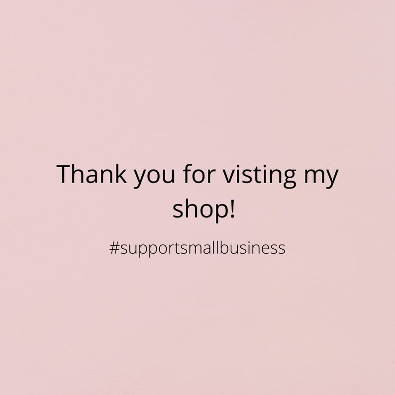May include: Thank you for visiting my shop! #supportsmallbusiness
