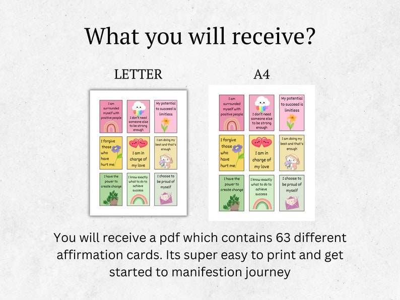 May include: A set of 63 printable affirmation cards in two sizes, letter and A4. The cards feature colorful illustrations and positive affirmations. The cards are designed to help you manifest your goals and live a more positive life.