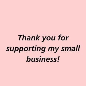 May include: A light pink background with the text "Thank you for supporting my small business!" in black, sans-serif font. The message is centered on the image.