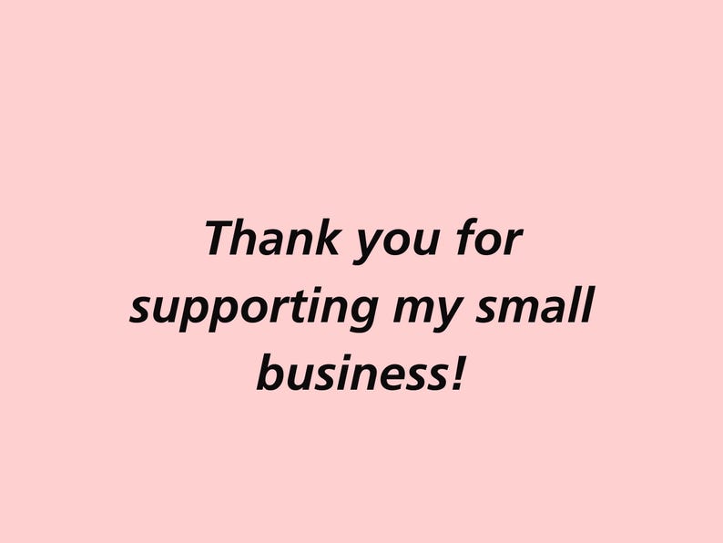 May include: A light pink background with the text "Thank you for supporting my small business!" in black, sans-serif font. The message is centered on the image.