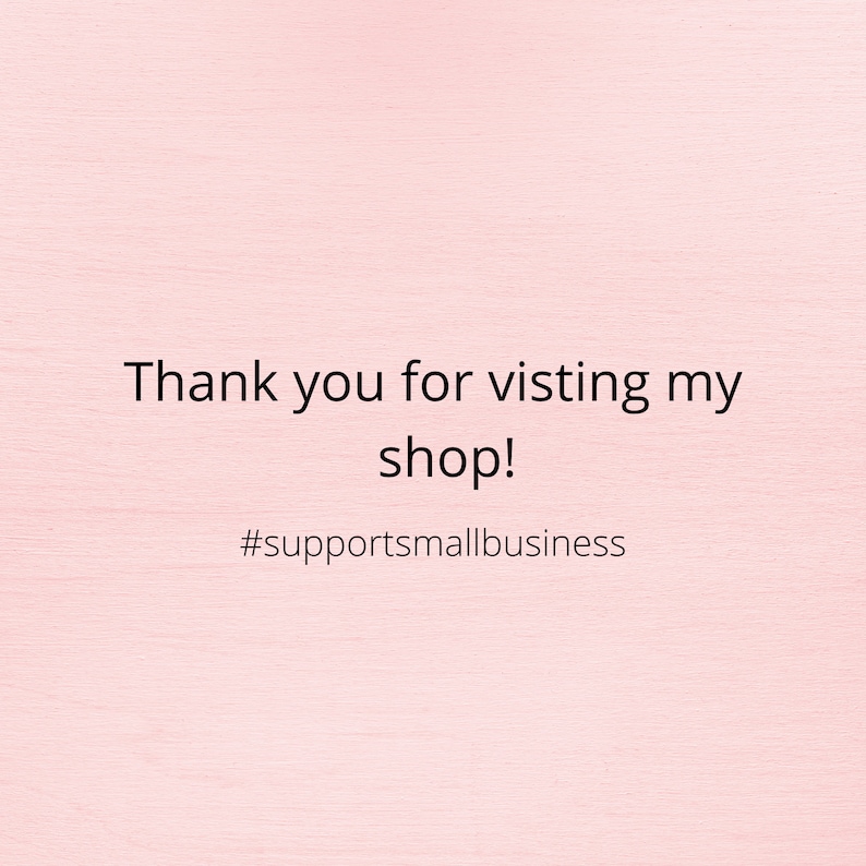 May include: A light pink background with the text "Thank you for visiting my shop!" in black. Below the text is the hashtag "#supportsmallbusiness".