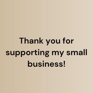 May include: Text on a beige background reads: "Thank you for supporting my small business!"