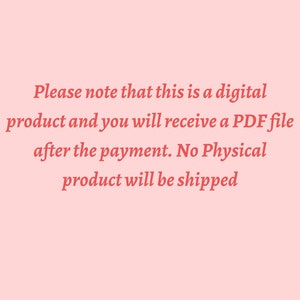 May include: Text on a pink background that reads: "Please note that this is a digital product and you will receive a PDF file after the payment. No Physical product will be shipped."