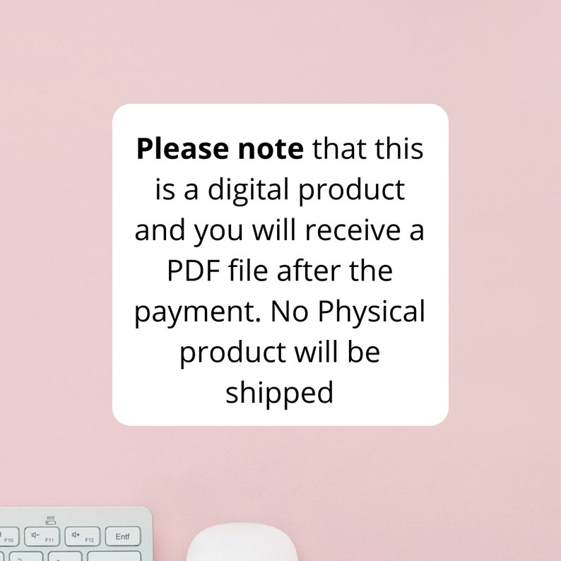 May include: A white rectangle with black text on a pink background. The text reads: "Please note that this is a digital product and you will receive a PDF file after the payment. No Physical product will be shipped."