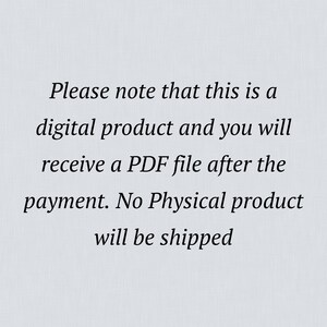 May include: Text on a white background that reads: "Please note that this is a digital product and you will receive a PDF file after the payment. No Physical product will be shipped."