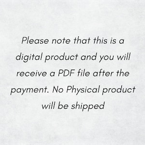 May include: Text on a white background that reads: "Please note that this is a digital product and you will receive a PDF file after the payment. No Physical product will be shipped."