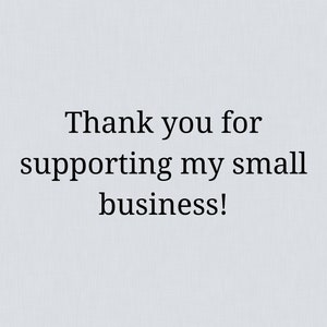 May include: Thank you for supporting my small business!