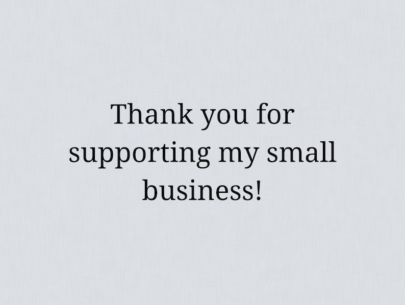 May include: Thank you for supporting my small business!