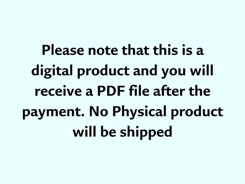May include: Text on a light blue background reads: "Please note that this is a digital product and you will receive a PDF file after the payment. No Physical product will be shipped."