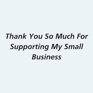 May include: Text on a white background that reads "Thank You So Much For Supporting My Small Business".