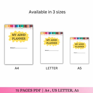 May include: Three different sizes of a printable planner for people with ADHD. The planner cover is white with a yellow starburst shape that says "My ADHD Planner". The planner is available in A4, US Letter, and A5 sizes.