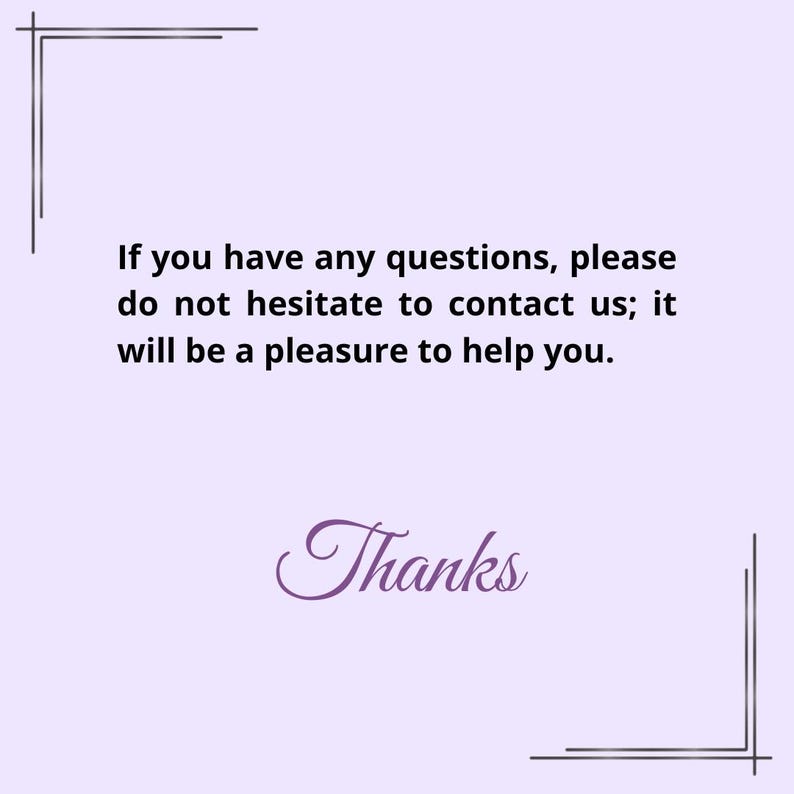 May include: A light purple background with black decorative corner elements. The text reads: "If you have any questions, please do not hesitate to contact us; it will be a pleasure to help you. Thanks."