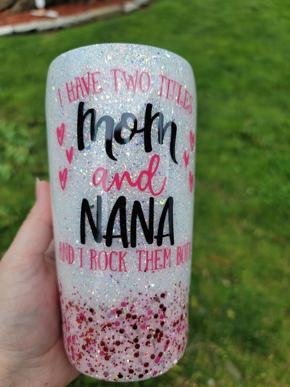 I have two titles mom and grandma tumbler Nana mimi