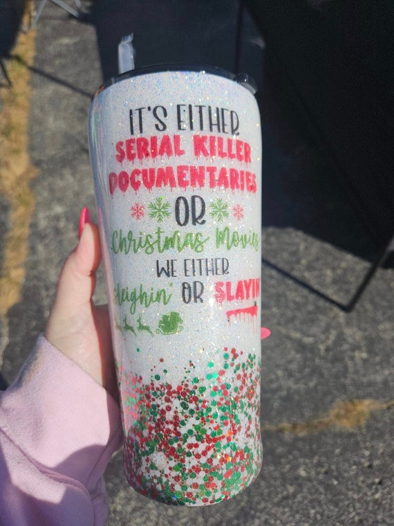 Sleghin or Slayin Christmas movies or serial killer documentaries tumbler christmas tumblers