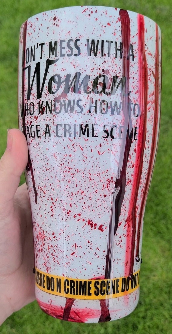 Dont Mess with a Woman Crime Scene Tumbler True Crime Blood Splatter Tumblers Horror
