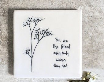 You Are the Friend Everybody Wishes They Had Porcelain Coaster by East of India