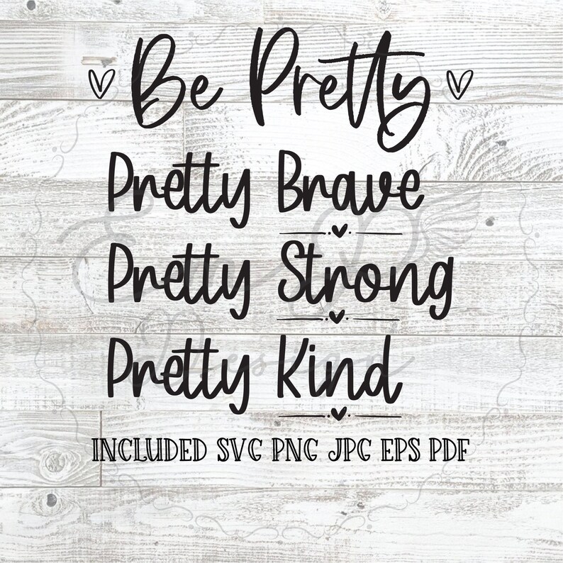 Pretty Strong Pretty Brave Pretty Kind Svg Png,Jpg,Eps,Pdf,Cricut Be Positive Svg Be Pretty Svg Inspire Svg Inspirational Saying Svg