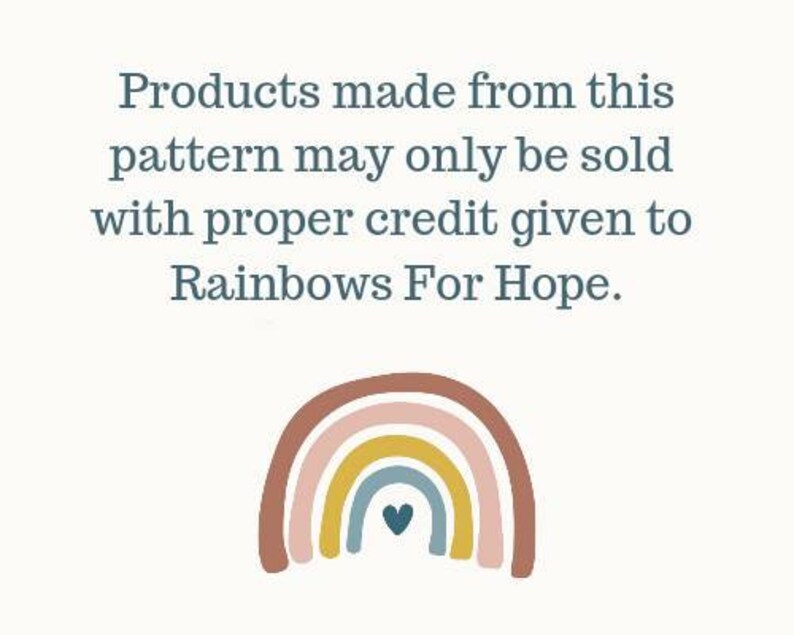 May include: A colorful rainbow with a heart in the center. Text reads: "Products made from this pattern may only be sold with proper credit given to Rainbows For Hope."