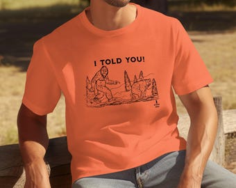 Camiseta divertida de Sasquatch Bigfoot, camiseta de oso Sasquatch "Te lo dije", camiseta gráfica humorística de Bigfoot, camiseta con dibujo único de Sasquatch