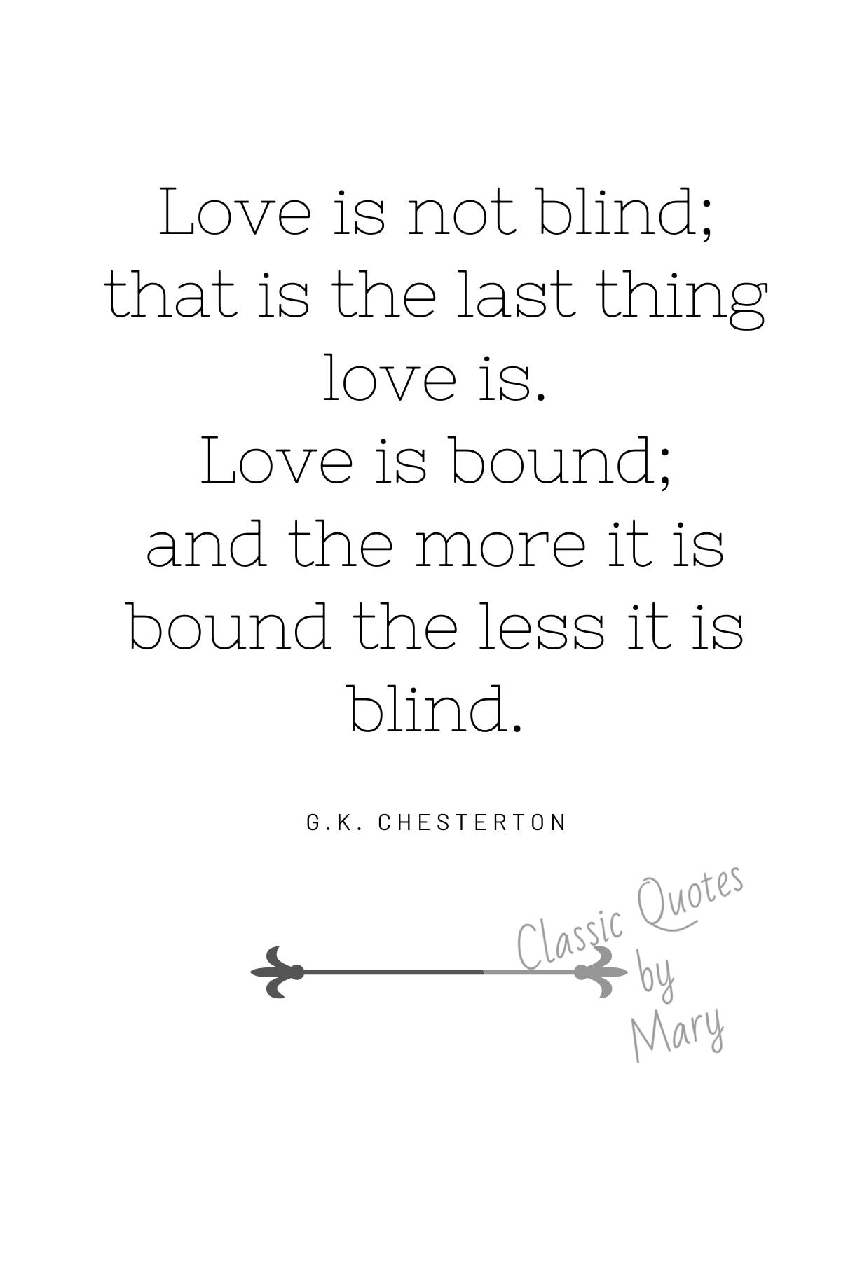 G.K. Chesterton Quote About Love, "love is Not Blind; Love is Bound