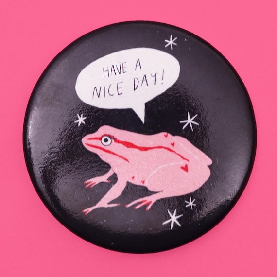 Have a Nice Day Frog Badge | Pink Positive Button Pin Toad