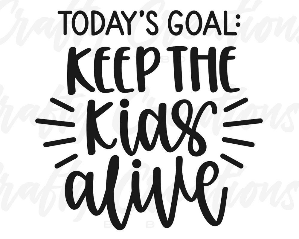 Todays Goal Keeping the Kids Alive Saying PNG SVG Cutting Etsy UK