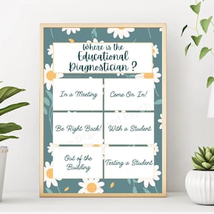 May include: A blue and white printable sign with daisies and the text "Where is the Educational Diagnostician?" with six options to choose from: "In a Meeting", "Come On In!", "Be Right Back!", "With a Student", "Out of the Building", and "Testing a Student".