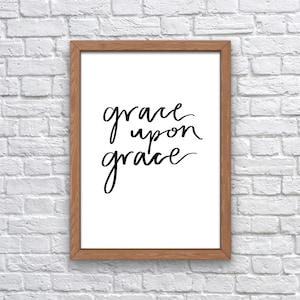 Grace Upon Grace Print | Faith | Hope | Wall Art | Wall Print