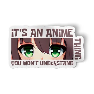 It&#39;s an Anime Thing Decal Sticker Car Window Vinyl Decal 5&quot;