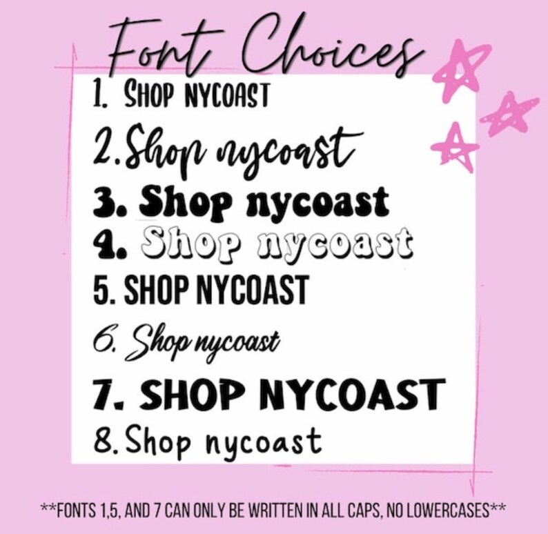 May include: A graphic showcasing eight font choices for "Shop nycoast" in various styles, from bold to script, against a light pink background. The text "Font Choices" is at the top, with pink star doodles. The bottom text states that fonts 1, 5, and 7 must be in all caps.