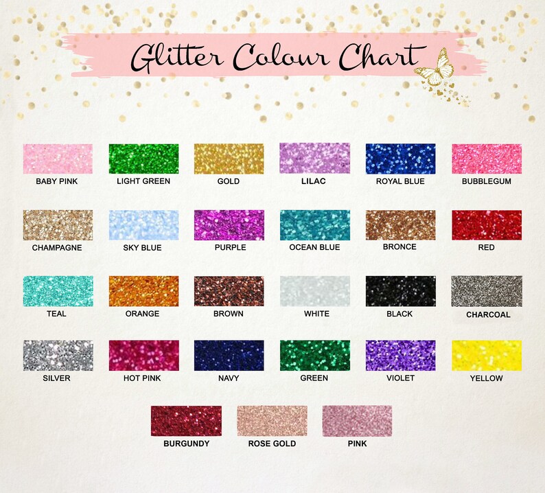 May include: A color chart showing 18 different glitter colors. The colors are arranged in three rows of six. The colors are: baby pink, light green, gold, lilac, royal blue, bubblegum, champagne, sky blue, purple, ocean blue, bronze, red, teal, orange, brown, white, black, charcoal, silver, hot pink, navy, green, violet, yellow, burgundy, rose gold, and pink.