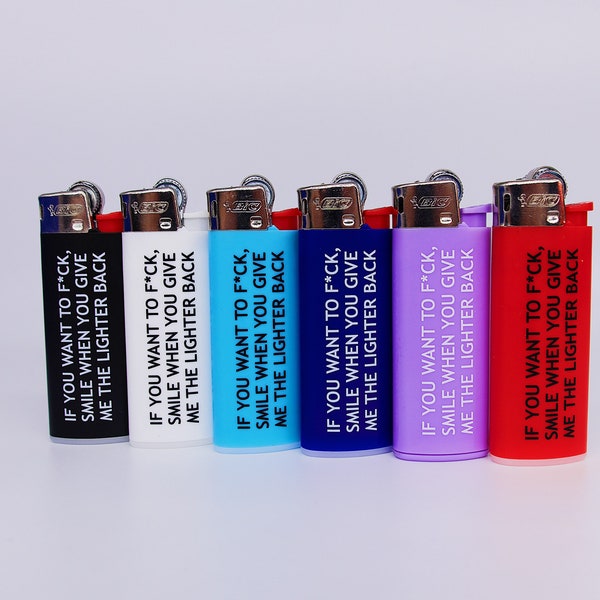 Set of 6 "If you want to f*ck, smile when you give me the lighter back"-Lighters