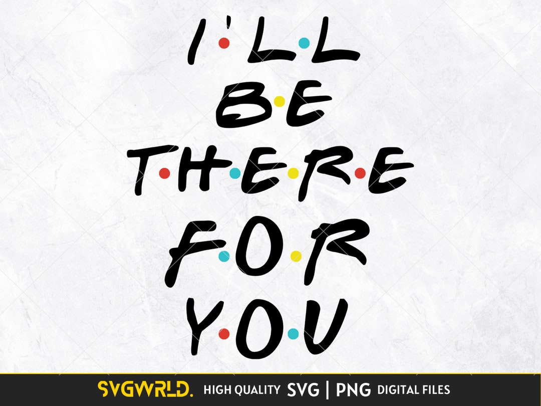 Friends I'll Be There for You SVG Png, TV Show Svg, Friends TV Show ...