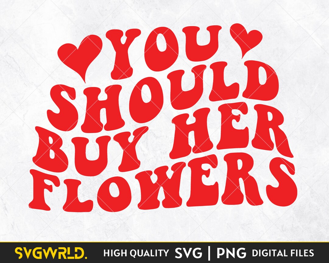 You Should Buy Her Flowers SVG PNG Trendy VSCO Aesthetic Wavy Preppy
