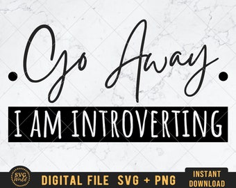 sarcastic svg funny quote svg cutting file antisocial svg introvert svg Go away I am Introverting svg