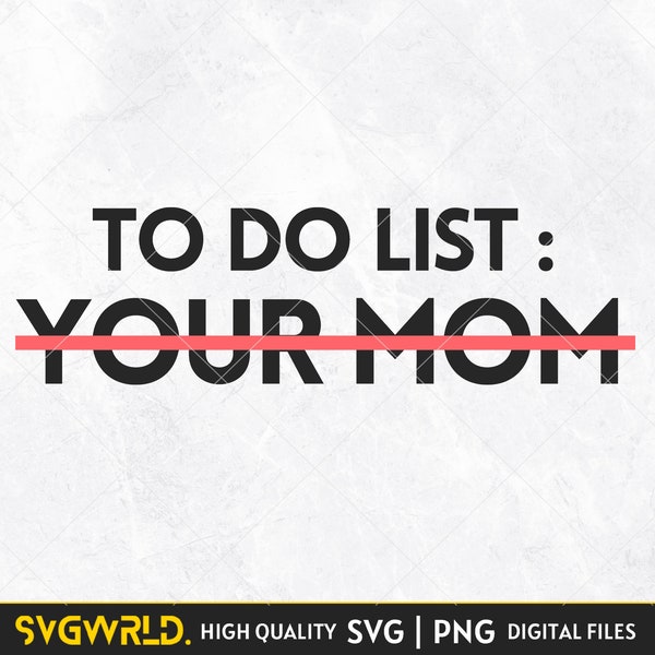 To Do List Your Mom SVG, PNG | Funny Joke svg, Sarcastic svg, Gag svg, Sarcastic Sayings svg, Sarcasm svg, Sassy svg, Sarcastic tee design