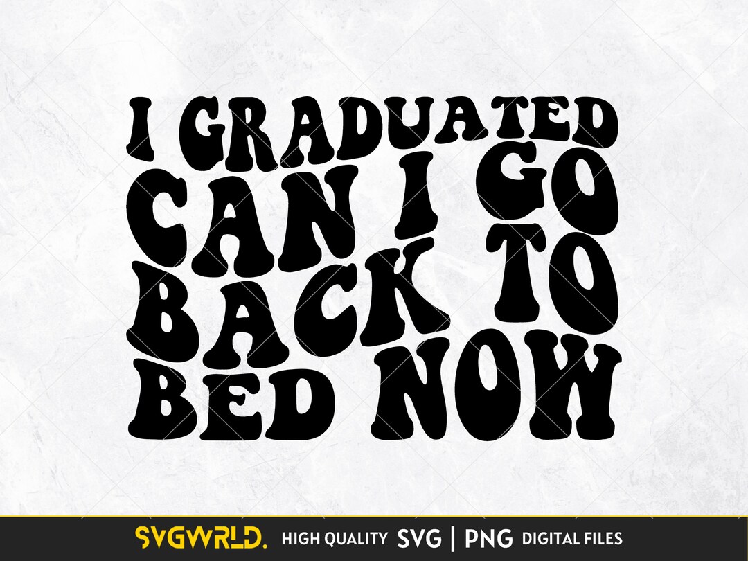 I Graduated Can I Go Back to Bed Now SVG PNG Cut File | Commercial ...