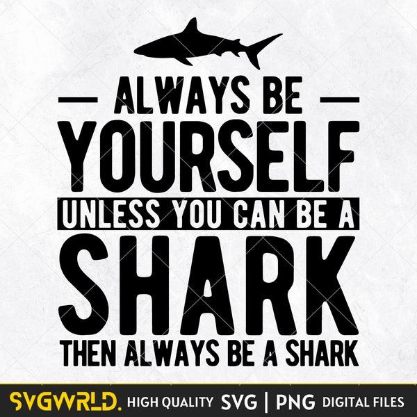 Always be Yourself Unless You Can Be a Shark SVG PNG | Shark Funny Gift | Shark Lovers SVG Cut File | Silhouette png svg Decal Cricut