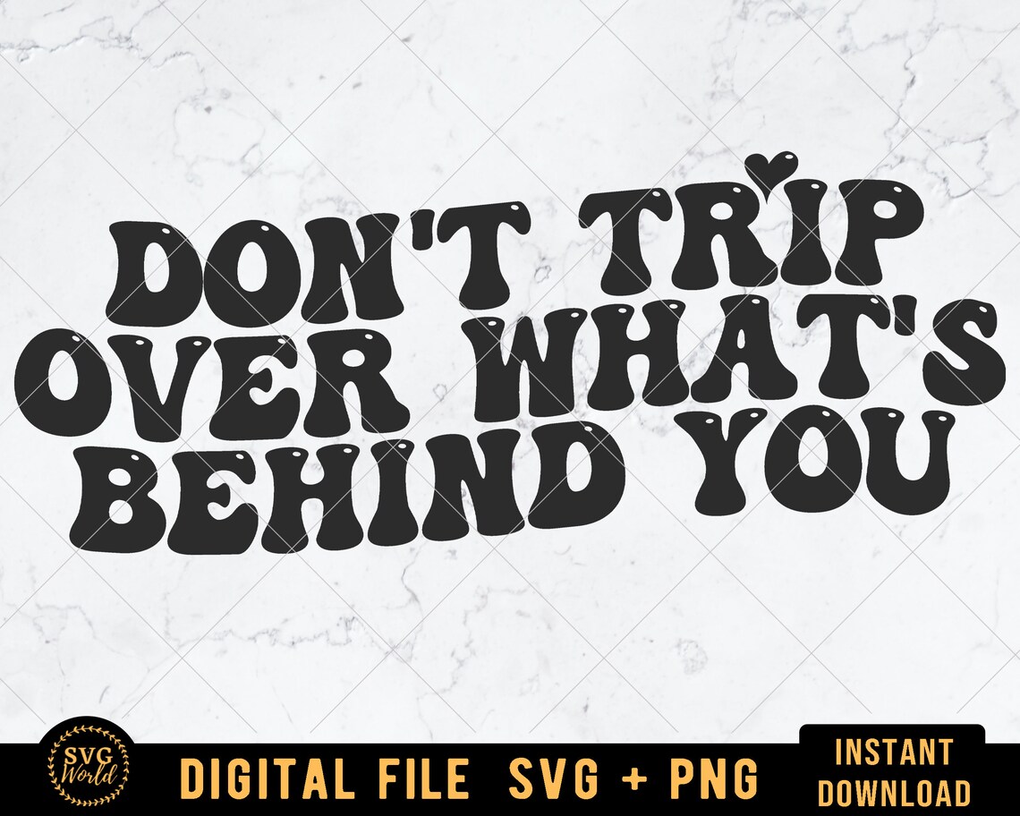 Don't Trip Over Whats Behind You SVG Wavy Text Svg Etsy