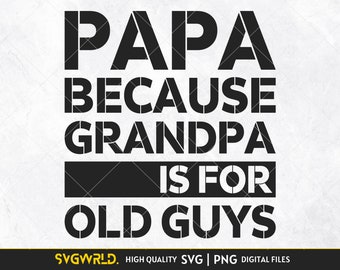 Papa Because Grandpa is For Old Guys SVG Funny Dad Design, Grandpa svg, Father's day svg, Papa, Grandpa , Husband Svg Digital cut file