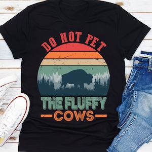 Funny Bison Fluffy Cows, Do Not Pet The Fluffy Cows Unisex T-Shirt