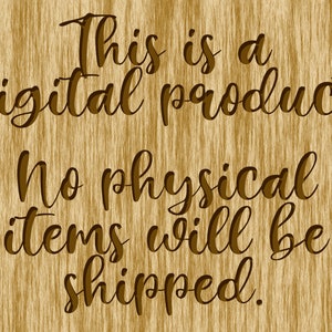 May include: Text on a woodgrain background that reads "This is a digital product. No physical items will be shipped."