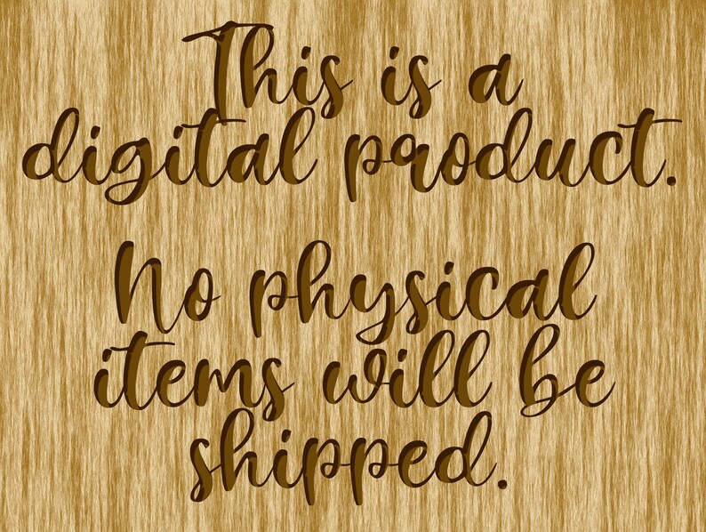 May include: Text on a woodgrain background that reads "This is a digital product. No physical items will be shipped."